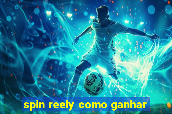 spin reely como ganhar